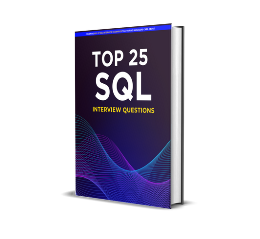 Top 25 SQL Interview Questions : Covering 90% of SQL Interview Scenarios That Hiring Managers Care About